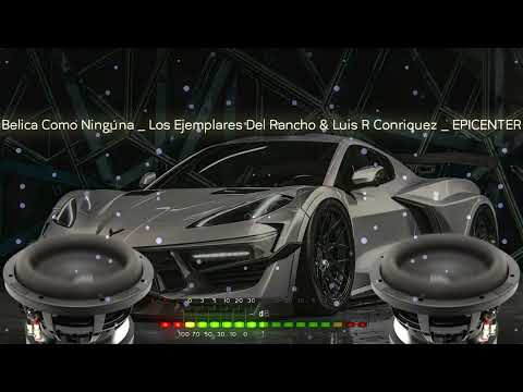 Belica Como Ninguna _ Los Ejemplares Del Rancho & Luis R Conriquez _ EPICENTER