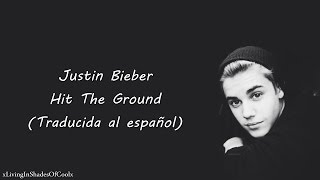 Justin Bieber - Hit The Ground (Traducida al español)