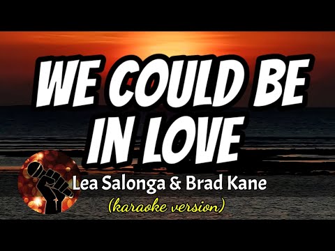 WE COULD BE IN LOVE - LEA SALONGA AND BRAD KANE (karaoke version)