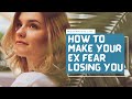 How To Make Your Ex Fear Losing You