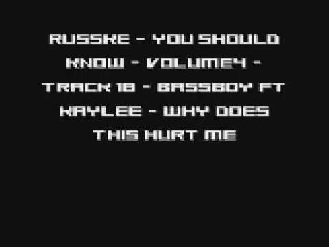 Russke - You Should Know - Volume4 - Track 18 - Bassboy Ft Kaylee - Why does this hurt me