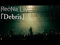 ReoNa Live『Debris』2025.3.29-30 ReoNa ONE-MAN Live Tour 2025 “SQUAD JAM”