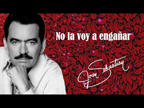 Joan Sebastian - No La Voy A Engañar (LETRA)