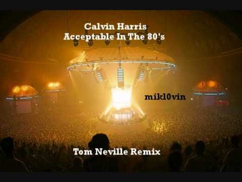Calvin Harris - Acceptable In The 80's (Tom Neville Remix)