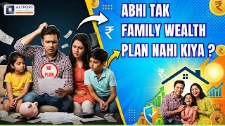 Abhi Tak Family Wealth Plan Nahi Kiya ?