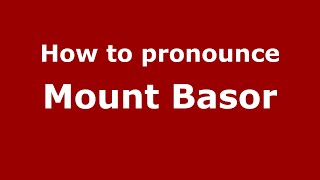 How to pronounce Mount Basor