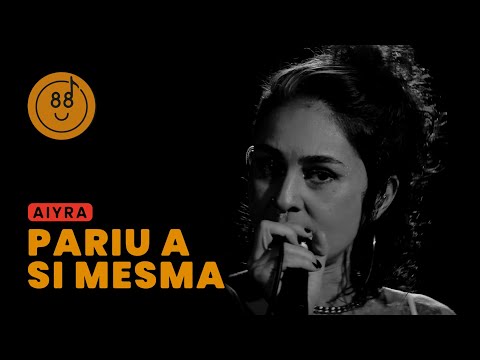 Pariu a Si Mesma | Aiyra | Estúdio 88
