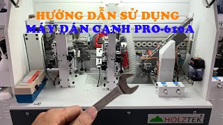 HƯỚNG DẪN SỬ DỤNG, CĂN CHỈNH MÁY DÁN CẠNH PRO-610A HOLZTEK