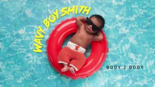 Wavy Boy Smith - Body 2 Body (Audio) | @iamwavyboysmith