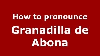 How to pronounce Granadilla De Abona