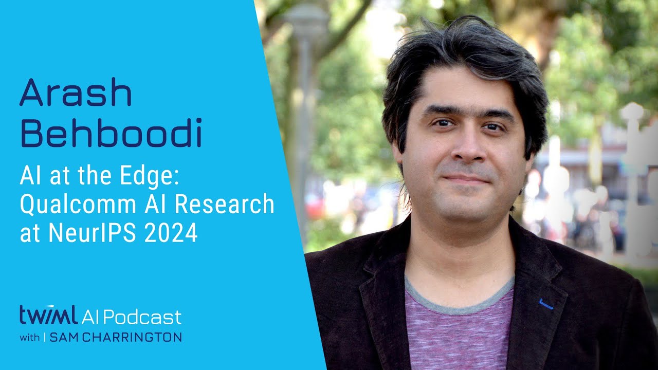 AI at the Edge: Qualcomm AI Research at NeurIPS 2024 with Arash Behboodi - 711