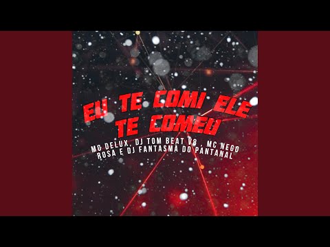 Eu Te Comi Ele Te Comeu