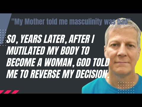 Detransitioning: Reversing a gender transition back to male.