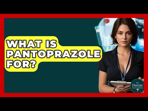What Is Pantoprazole For? - The Disease Encyclopedia