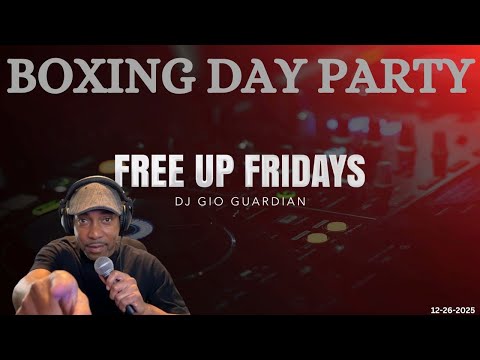 FREE UP FRIDAY - BOXING DAY PARTY - DJ GIO GUARDIAN - 12-26-2025