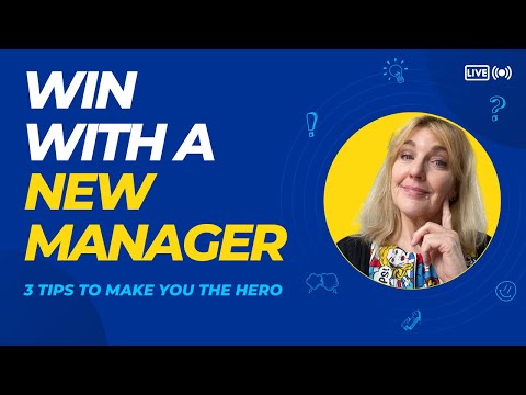 How to Deal with a New Manager | Top 3 Tips for Being the Hero of the Workplace