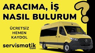 SERVİS ARACIMA NASIL İŞ BULURUM ? - servismatik.com ( detaylı anlatım 