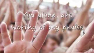 You're Worthy Of My Praise