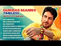 Gurdas Mann's Timeless Remix Hits | Masti | Mera Ki Qasoor | Yaad Wattan Di | DJ Mix Punjabi Song