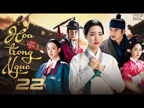 HOA TRONG NGỤC - TẬP 22 [Lồng Tiếng] Top 1 Phim Cổ Trang Tình Cảm Hàn Quốc Hay Nhất 2025
