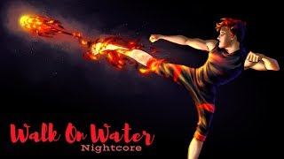 WALK ON WATER | Nightcore ~Request~