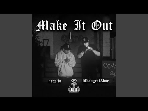 MAKE IT OUT (feat. ACESITO & LIL DANGER 13BOY)