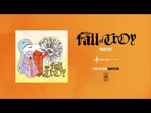 Problem!? - The Fall of Troy