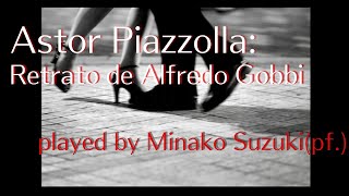 Download lagu Astor Piazzolla:Retrato de Alfred Gobbi 👠  Played by Minako Suzuki   アストル・ピアソラ作曲　アルフレッド・ゴッビの肖像 mp3