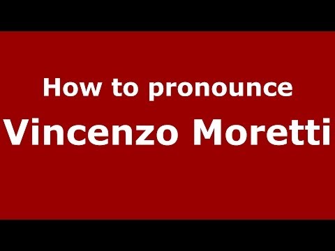 How to pronounce Vincenzo Moretti (Italian/Italy) - PronounceNames.com