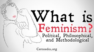 What is Feminism? (Political, Philosophical, and Methodological)