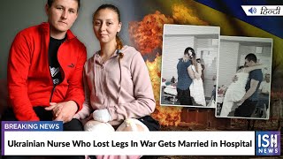 Ukrainian Nurse Who Lost Legs In War Gets Married in Hospital