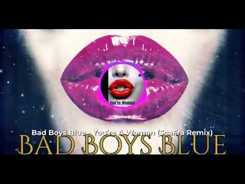 Bad Boys Blue-You're A Woman  Remix