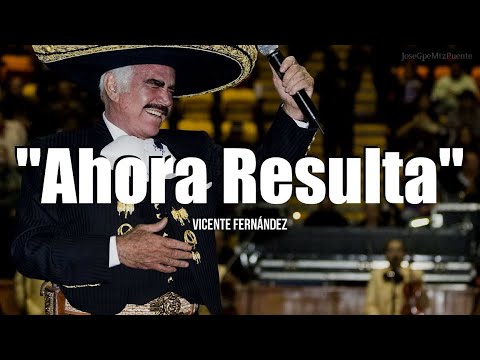 AHORA RESULTA - Vicente Fernandez (LETRA)
