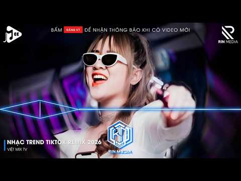 NHẠC TREND TIKTOK REMIX 2026 | NONSTOP VIỆT MIX 2026 BASS CỰC MẠNH | NHẠC TRẺ REMIX HAY NHẤT 2026