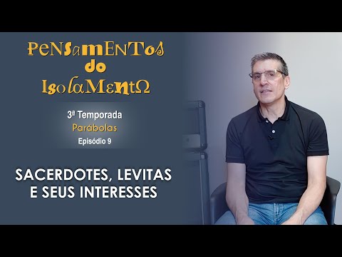 #09 - Sacerdotes, Levitas e seus interesses - Zé Bruno - Pensamentos do isolamento T3
