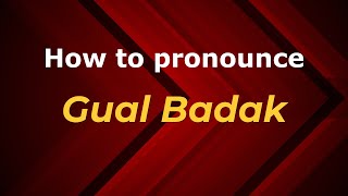 How to pronounce Gual Badak