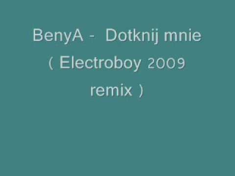 BenyA - Dotknij mnie (Electroboy 2009 remix)