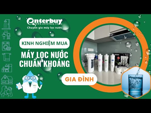 Kinh nghiệm chọn máy lọc nước chuẩn khoáng gia đình – Tiết kiệm, hiệu quả!