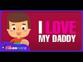 Fathers Day Song for Children | I Love My Daddy.