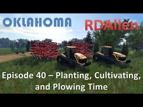 Farming Simulator 15 Oklahoma E40 - Planting, Cultivating, and Plowing Time
