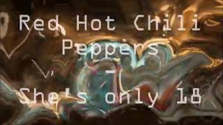 Red Hot Chili Peppers - She&#39;s only 18 lyrics