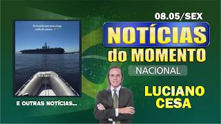 8 mai, NOTÍCIAS do MOMENTO NACIONAL. LUCIANO CESA. Compartilhem!