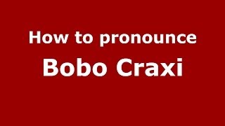 How to pronounce Bobo Craxi