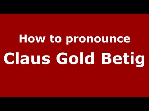 How to pronounce Claus Gold Betig (Spanish/Argentina) - PronounceNames.com