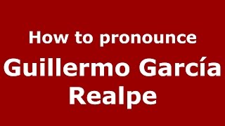 How to pronounce Guillermo García Realpe