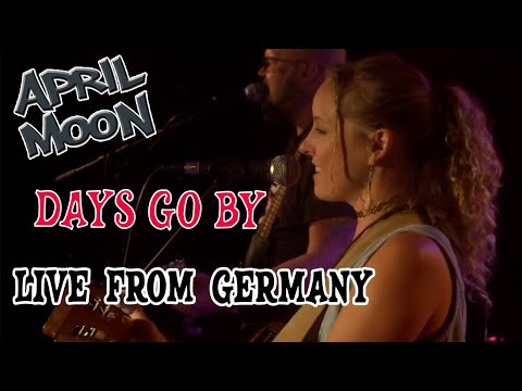Days Go By - APRIL MOON (live from MusicStar, Norderstedt Germany)