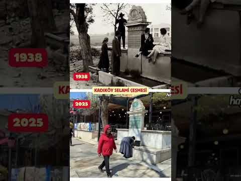 Kadıköy Selami Çeşmesi 1938 & 2025 ve Kadıköy Altıyol Çilek Sokak 1943 & 2023