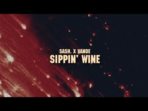 sash. x Vande - sippin' wine (Lyrics Video)