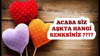 AŞK HAYATINIZDA HANGİ RENKSİNİZ ?