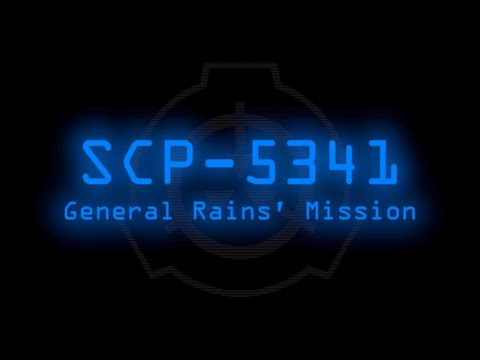 SCP-5341 - General Rains' Mission